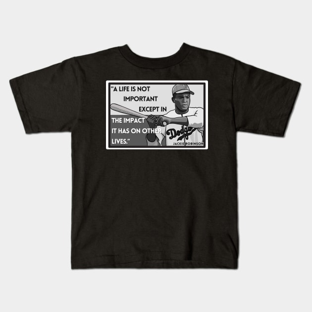 Quote: Jackie Robinson "..the impact it has on other lives." Kids T-Shirt by History Tees